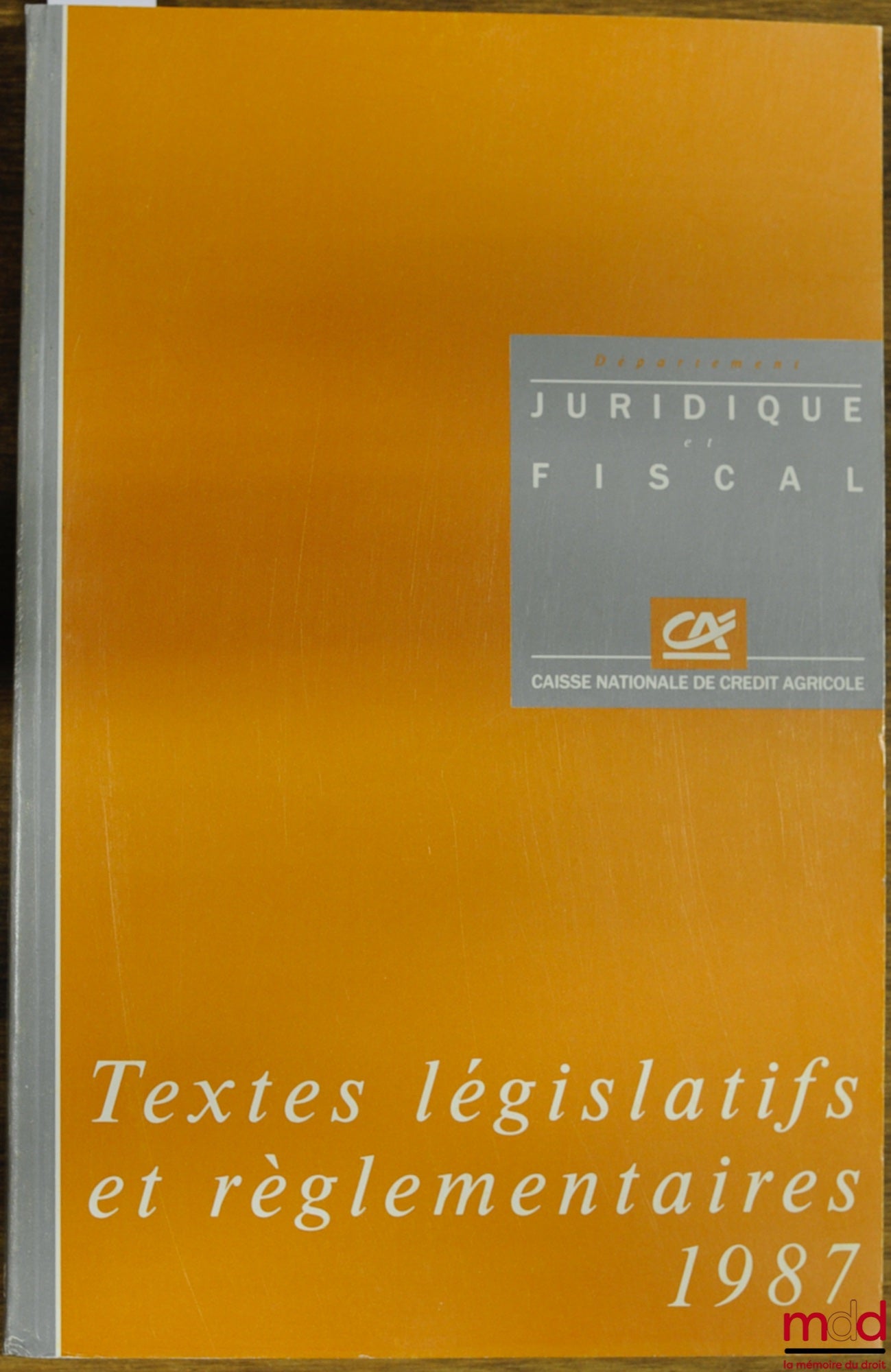 Collectif – TEXTES LÉGISLATIFS ET RÉGLEMENTAIRES 1987 DE LA CAISSE NATIONALE DE CRÉDIT AGRICOLE SA, département juridique et fiscal