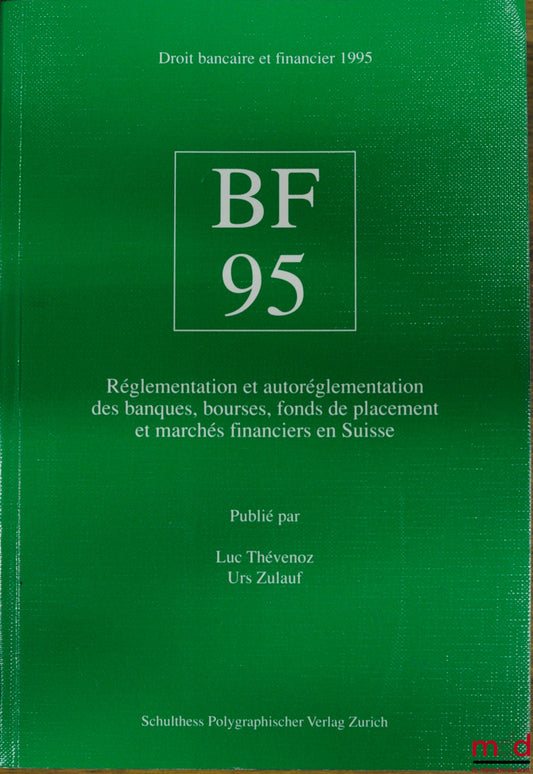 THÉVENOZ (Luc) and ZULAUF (Urs) – BF 95 - REGULATION AND SELF-REGULATION OF BANKS, STOCK EXCHANGES, INVESTMENT FUNDS AND FINANCIAL MARKETS IN SWITZERLAND, Banking and Financial Law Collection 1995
