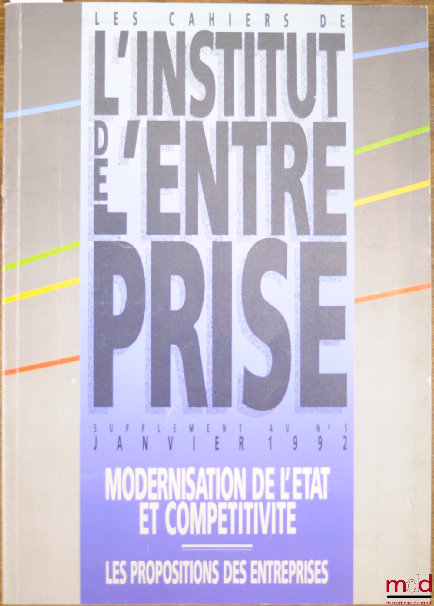 MODERNIZATION OF THE STATE AND COMPETITIVENESS - PROPOSALS FROM COMPANIES, Les cahiers de l'Institut de l'entreprise, supplement to no. 5 of January 1992