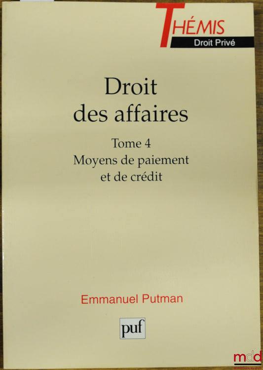 PUTMAN (Emmanuel) – BUSINESS LAW, vol. 4: MEANS OF PAYMENT AND CREDIT, Thémis Collection / Private Law