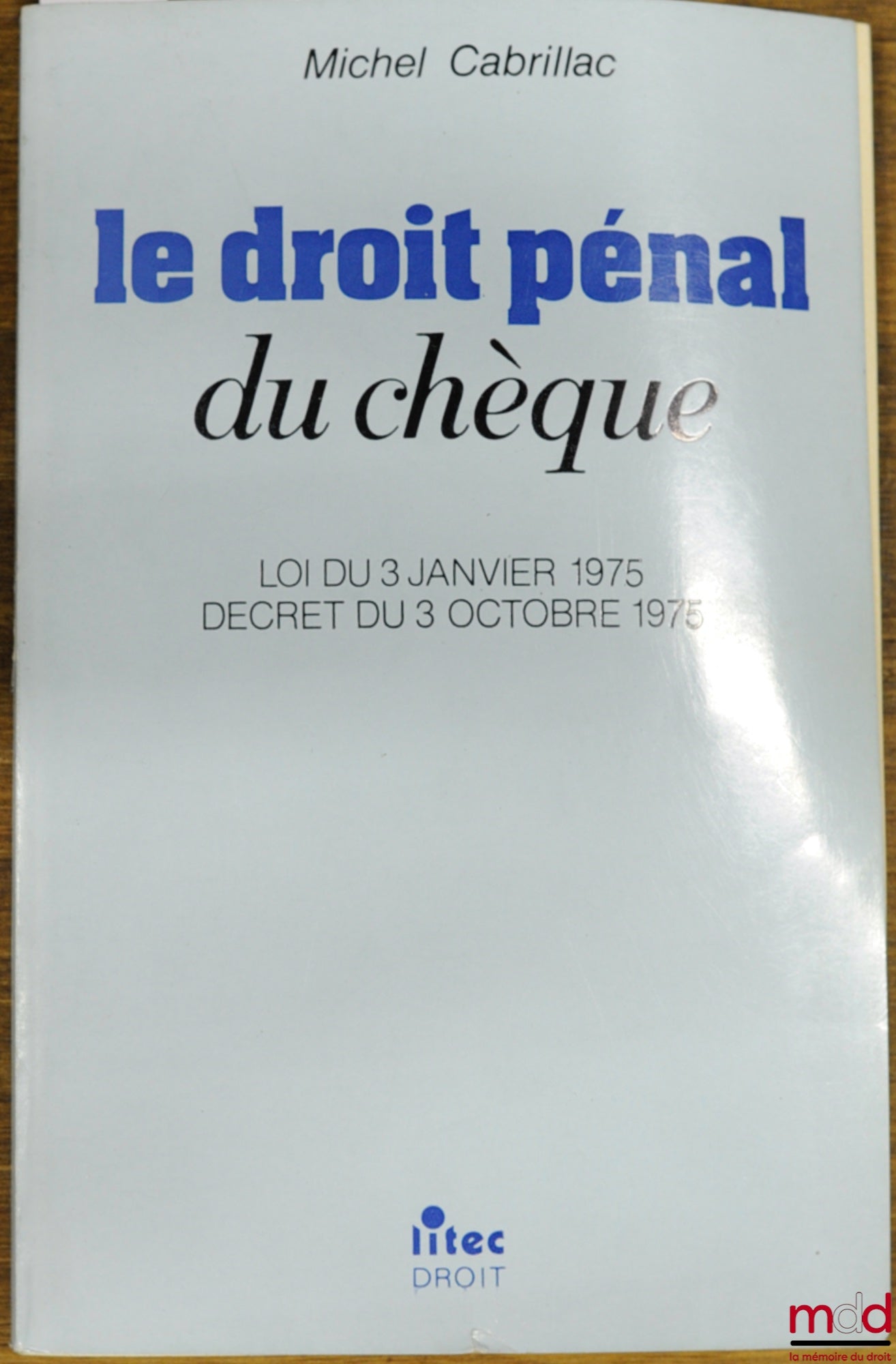 CABRILLAC (Michel) – LE DROIT PÉNAL DU CHÈQUE, Loi du 3 janvier 1975, décret du 3 octobre 1975