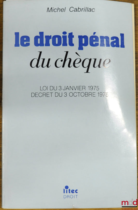 CABRILLAC (Michel) – CRIMINAL LAW OF CHEQUES, Law of January 3, 1975, Decree of October 3, 1975