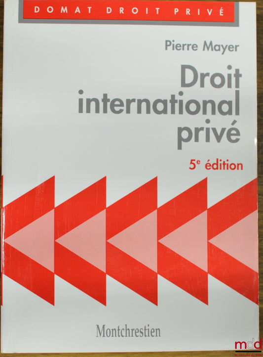 MAYER (Pierre) – PRIVATE INTERNATIONAL LAW, 5th ed., Domat Private Law Collection