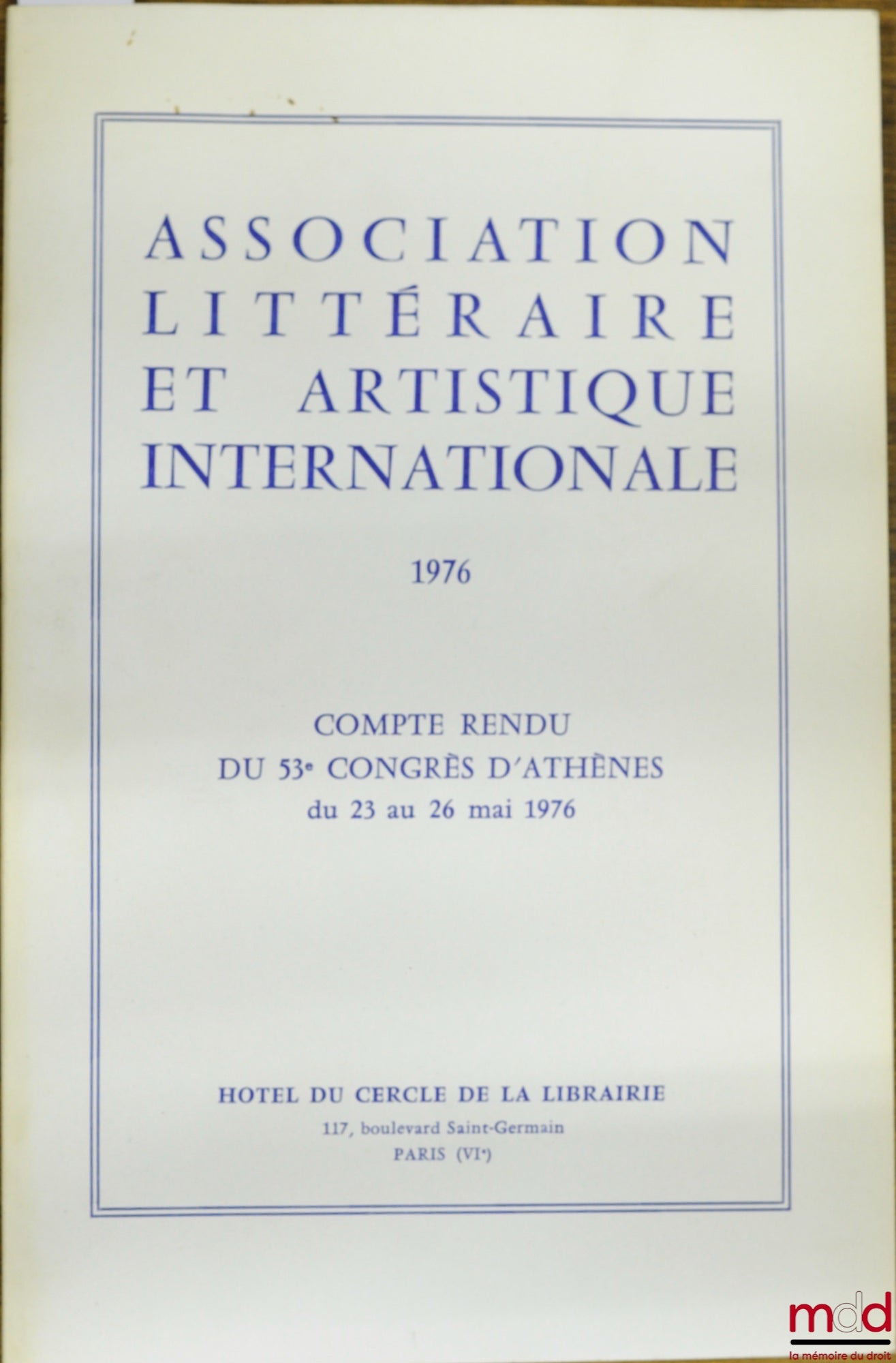 [Colloque] – COMPTE-RENDU DU 53e CONGRÈS D’ATHÈNES du 23 au 26 mai 1976 organisé par L’Association littéraire et artistique internationale