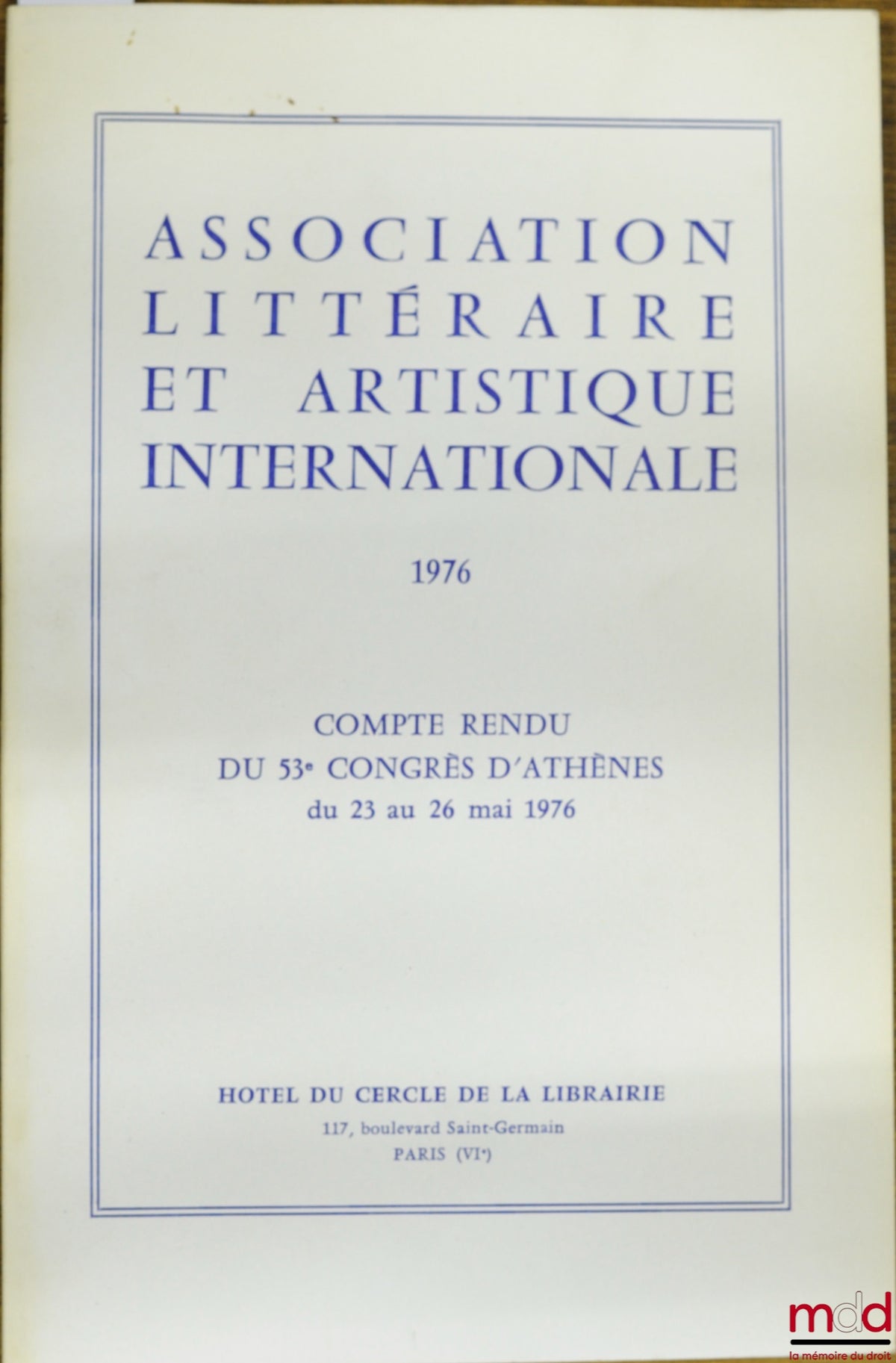 [Symposium] – REPORT OF THE 53rd ATHENS CONGRESS, May 23-26, 1976, organized by the International Literary and Artistic Association