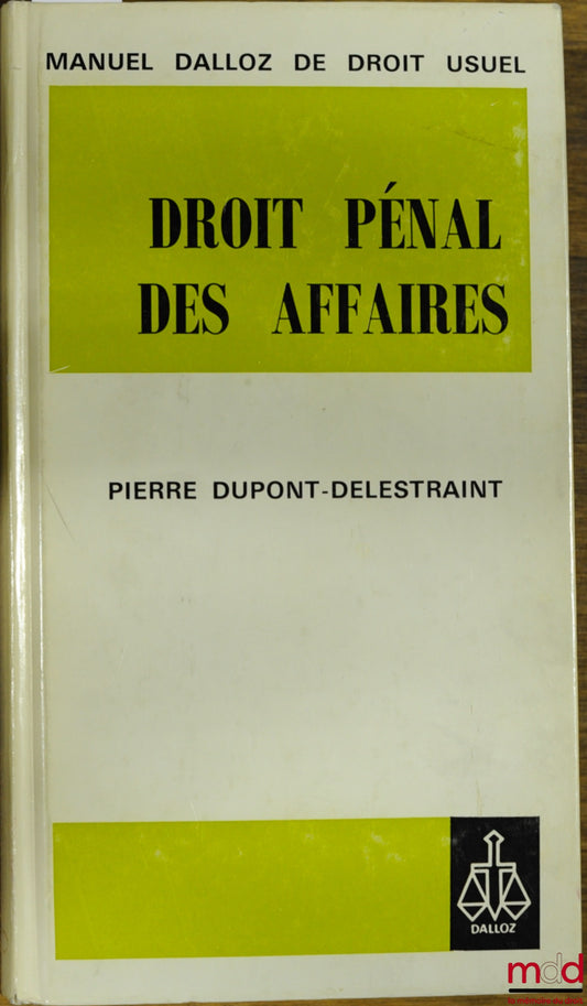 DUPONT-DELESTRAINT (Pierre) – BUSINESS CRIMINAL LAW, coll. Dalloz Manual of General Law