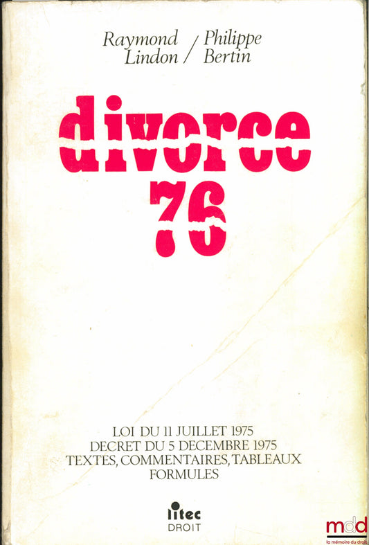 LINDON (Raymond) and BERTIN (Philippe) – DIVORCE 76, Law of July 11, 1975. Decree of December 5, 1975, Texts, commentaries, tables, formulas