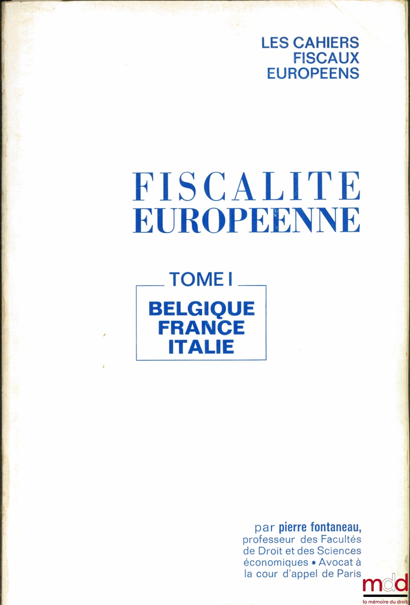 FONTANEAU (Pierre) – FISCALITÉ EUROPÉENNE, t. I : Belgique, France, Italie, coll. Les cahiers fiscaux européens