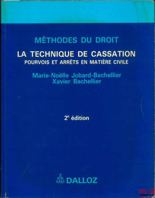 JOBARD-BACHELLIER (Marie-Noëlle) et BACHELLIER (Xavier) – LA TECHNIQUE DE CASSATION, POURVOIS ET ARRÊTS EN MATIÈRE CIVILE, 2e éd., coll. Méthodes du droit