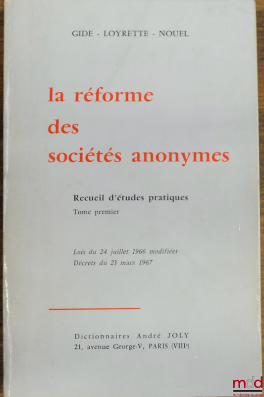 Collectif – LA RÉFORME DES SOCIÉTÉS ANONYMES, Recueil d’études pratiques, tome premier, Lois du 24 juillet 1966 modifiées, décrets du 23 mars 1967, coll. Gide - Loyrette - Nouel