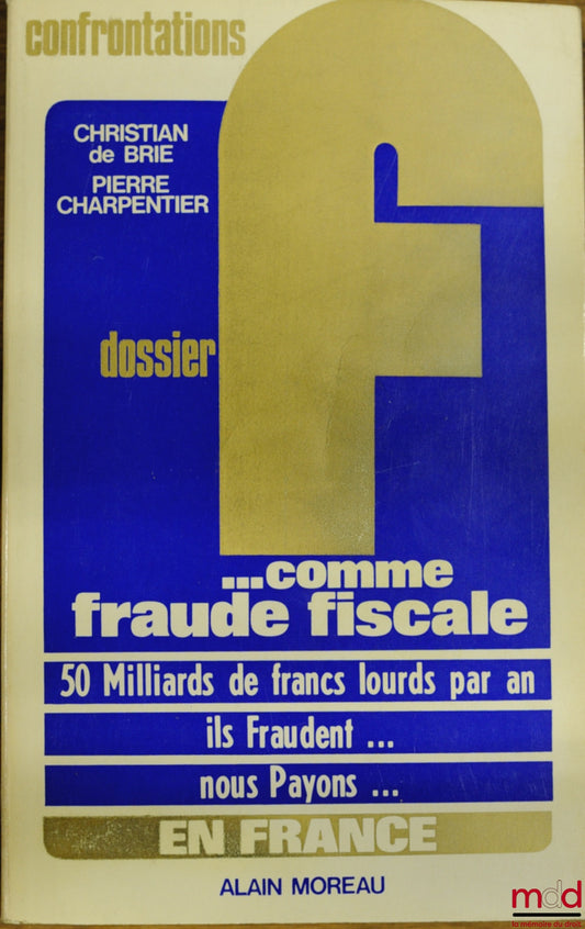 BRIE (Christian de) et CHARPENTIER (Pierre) – DOSSIER F… COMME FRAUDE FISCALE, coll. Confrontations