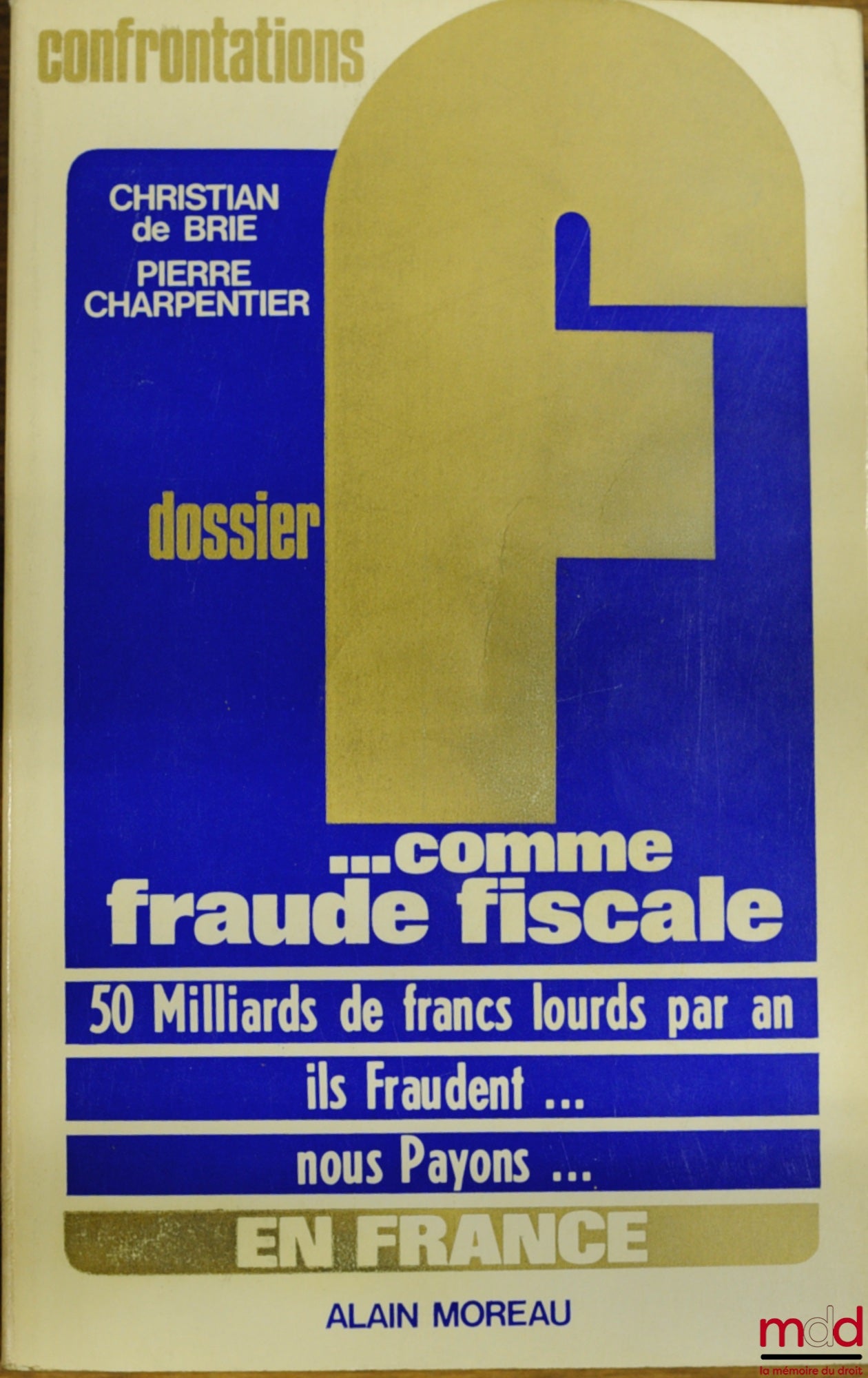 BRIE (Christian de) and CHARPENTIER (Pierre) – FILE F… AS IN TAX FRAUD, Confrontations Collection
