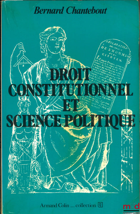 CHANTEBOUT (Bernard) – CONSTITUTIONAL LAW AND POLITICAL SCIENCE, 6th ed. 1985, coll. U