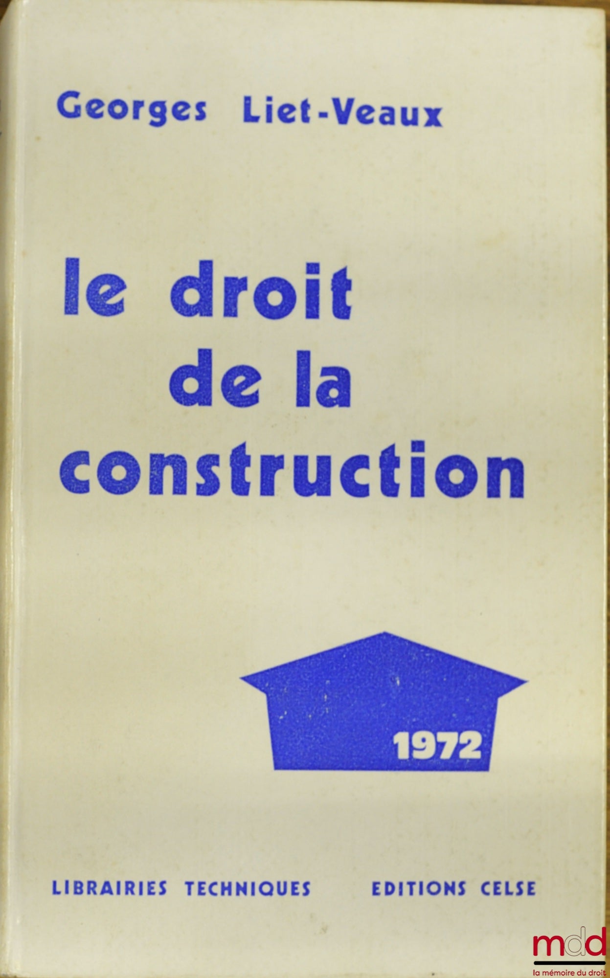 LIET-VEAUX (Georges) – LE DROIT DE LA CONSTRUCTION 1972