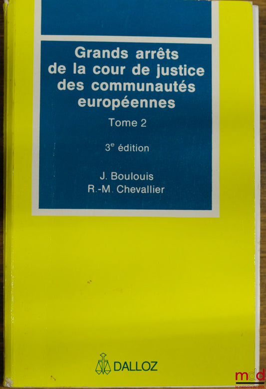 BOULOUIS (J.) et CHEVALLIER (R.-M.) – GRANDS ARRÊTS DE LA COUR DE JUSTICE DES COMMUNAUTÉS EUROPÉENNES, t. 2 : Libre circulation des marchandises… - Concurrence - Dispositions fiscales - Agriculture - Transport - Politiques économique, commerciale, sociale