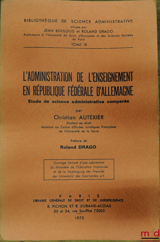 AUTEXIER (Christian) – L’ADMINISTRATION DE L’ENSEIGNEMENT EN RÉPUBLIQUE FÉDÉRALE D’ALLEMAGNE, Étude de science administrative comparée, Bibl. de science administrative, t. IX