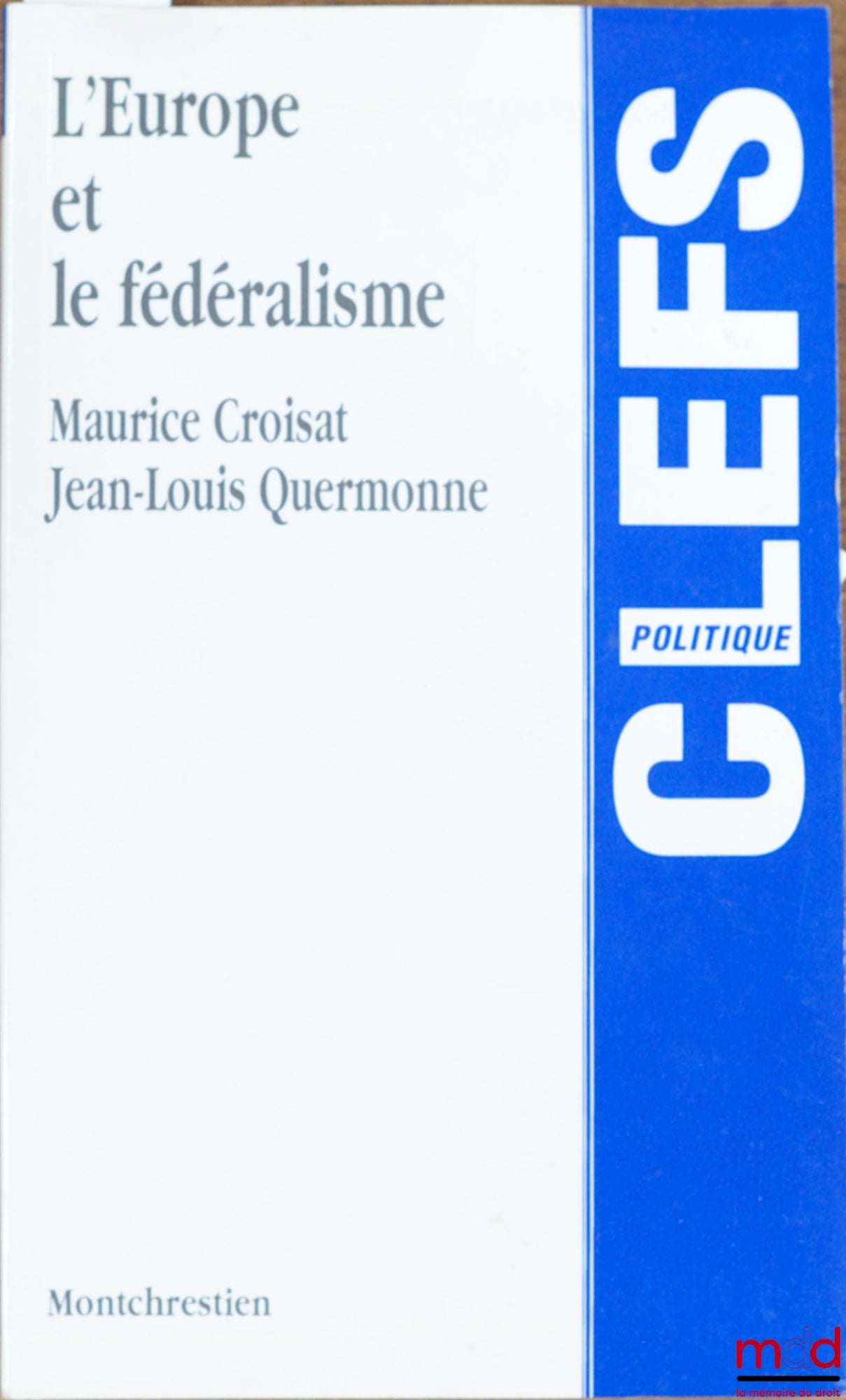 CROISAT (Maurice) and QUERMONNE (Jean-Louis) – EUROPE AND FEDERALISM, coll. Clefs / Politics