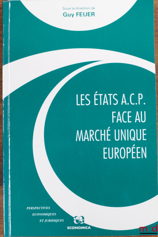 [Conference] – ACP STATES FACING THE EUROPEAN SINGLE MARKET, conference organized by the Institute of International Economic Law and Development, Paris, November 19-20, 1992 …, coll. Economic and Legal Perspectives … conference under the direction