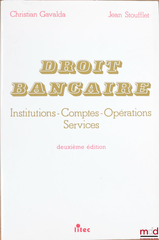GAVALDA (Christian) et STOUFFLET (Jean) – DROIT BANCAIRE : INSTITUTIONS - COMPTES - OPÉRATIONS - SERVICES, 2e éd.