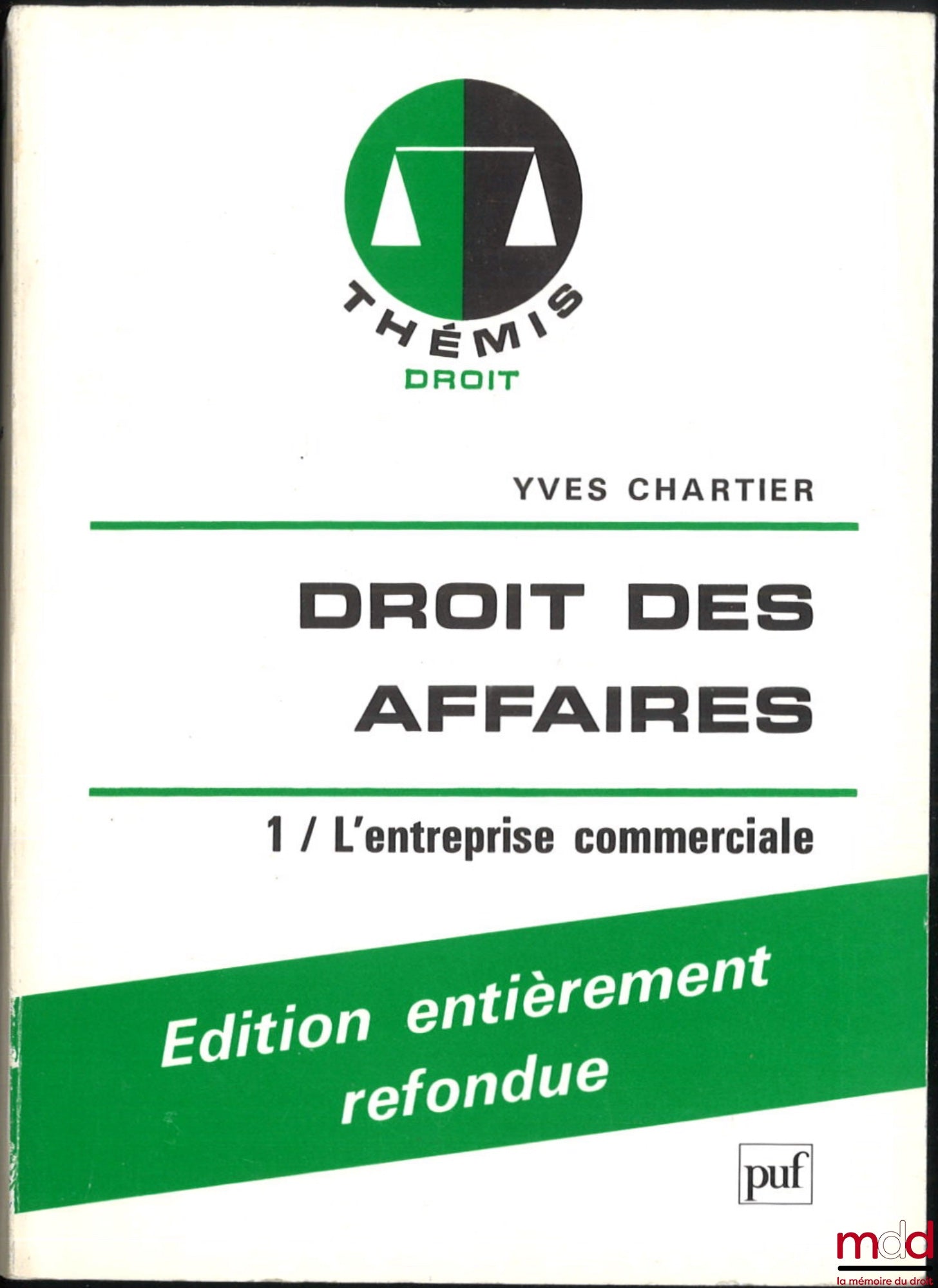 CHARTIER (Yves) – DROIT DES AFFAIRES, t. I : L’entreprise commerciale, éd. entièrement refondue, t. II : Sociétés commerciales, t. III : Entreprises en difficulté - Prévention - Redressement - Liquidation, coll. Thémis Droit