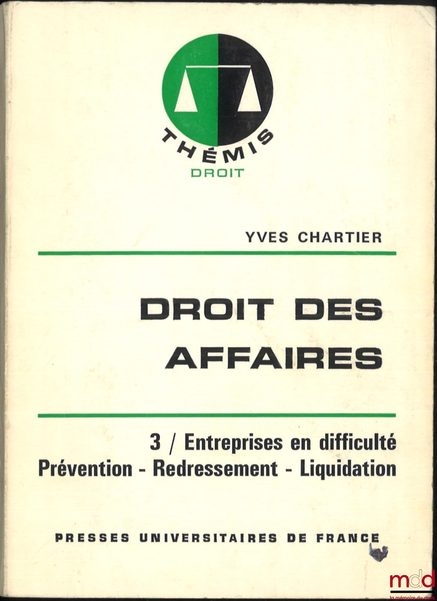 CHARTIER (Yves) – DROIT DES AFFAIRES, t. I : L’entreprise commerciale, éd. entièrement refondue, t. II : Sociétés commerciales, t. III : Entreprises en difficulté - Prévention - Redressement - Liquidation, coll. Thémis Droit