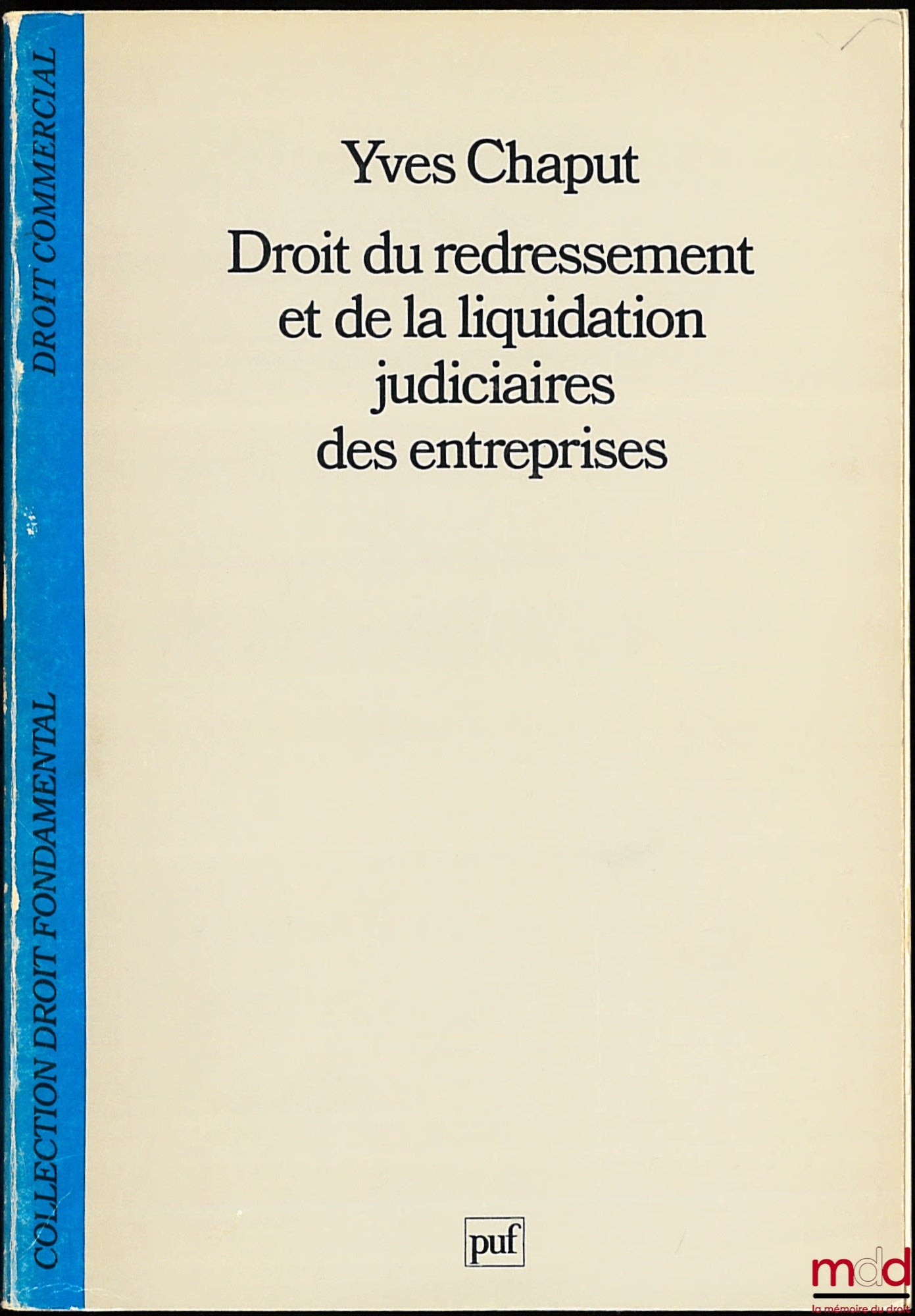 CHAPUT (Yves) – DROIT DU REDRESSEMENT ET DE LA LIQUIDATION JUDICIAIRES DES ENTREPRISES, coll. Droit fondamental / Droit commercial