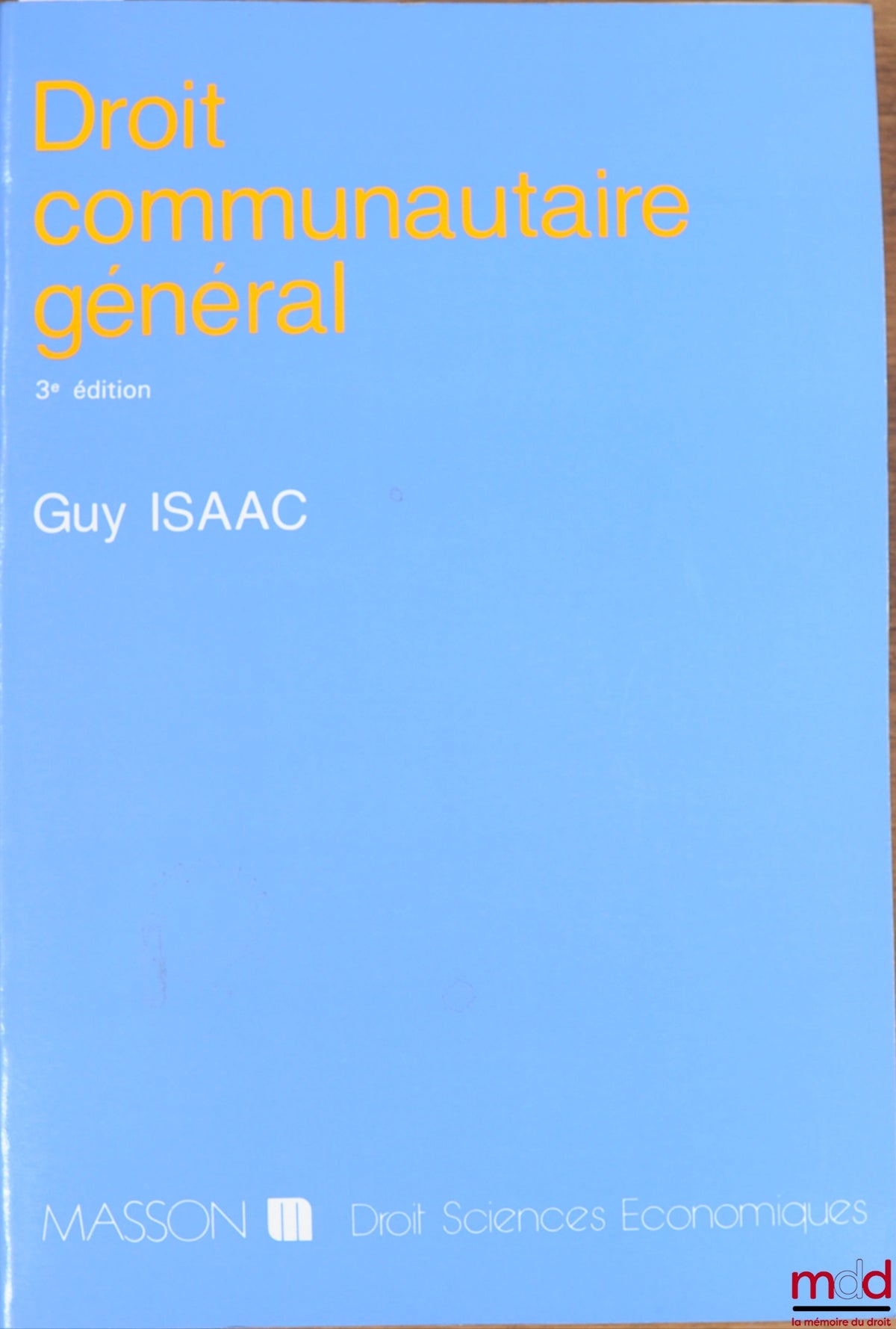 ISAAC (Guy) – GENERAL COMMUNITY LAW, 3rd ed., coll. Law and Economic Sciences