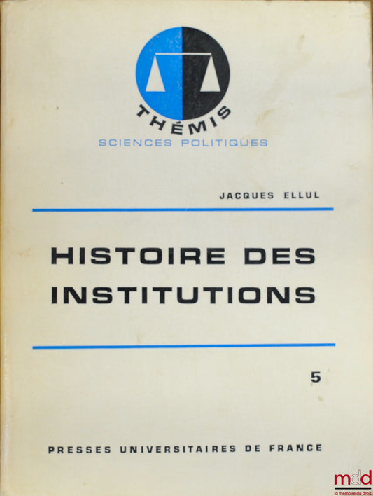 ELLUL (Jacques) – HISTORY OF INSTITUTIONS, vol. V: THE 19TH CENTURY, 6th ed., Thémis / Political Science series