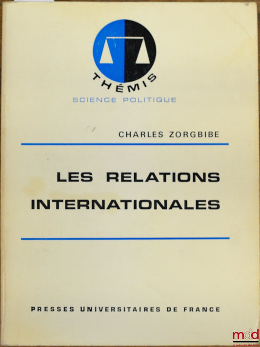 ZORGBIBE (Charles) – INTERNATIONAL RELATIONS, 3rd ed., Thémis / Political Science series