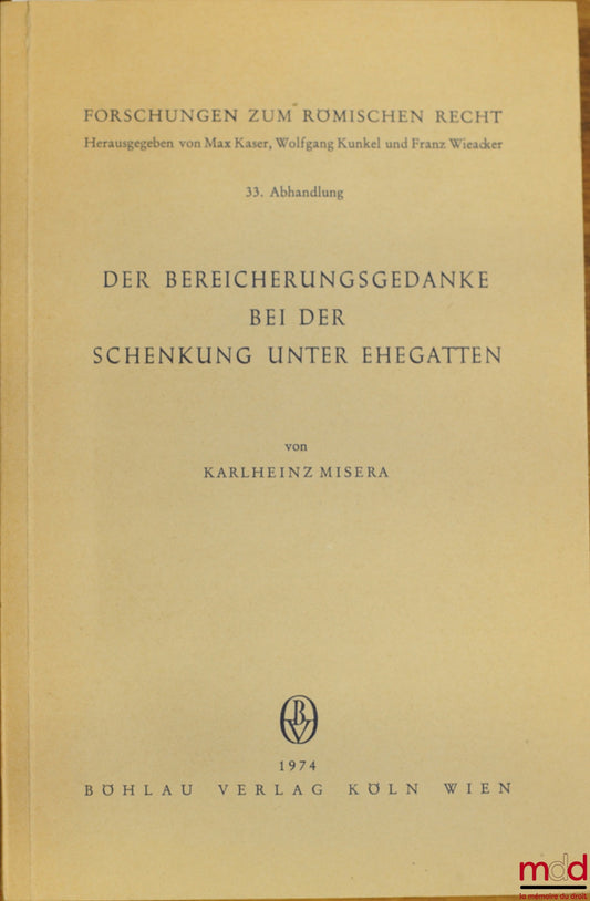 MISERA (Karlheinz) – DER BEREICHERUNGSGEDANKE BEI ​​DER SCHENKUNG UNTER EHEGATTEN, coll. Forschungen zum römischen Recht, 33rd contribution