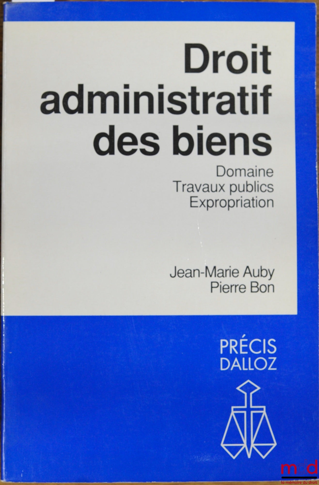 AUBY (Jean-Marie) and BON (Pierre) – ADMINISTRATIVE LAW OF PROPERTY - STATE OF LAND, PUBLIC WORKS, EXPROPRIATION, Dalloz Concise Series