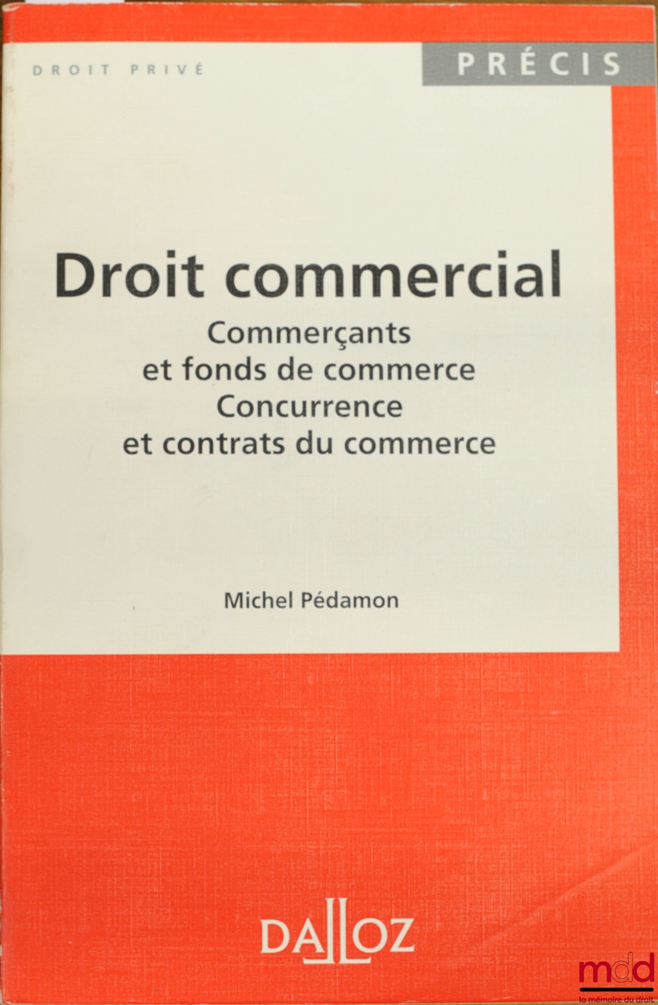 PÉDAMON (Michel) – COMMERCIAL LAW: MERCHANTS AND BUSINESS ASSETS - COMPETITION AND COMMERCIAL CONTRACTS, coll. Précis Dalloz / Private Law