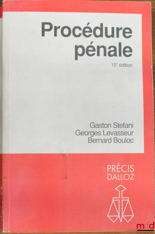 STEFANI (Gaston), LEVASSEUR (Georges) and BOULOC (Bernard) – CRIMINAL PROCEDURE, 15th ed., coll. Précis Dalloz / Private Law