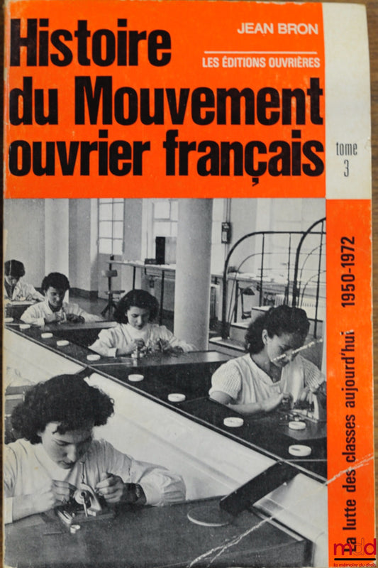 BRON (Jean) – HISTORY OF THE FRENCH LABOUR MOVEMENT, coll. The class struggle today 1950-1972, vol. 3