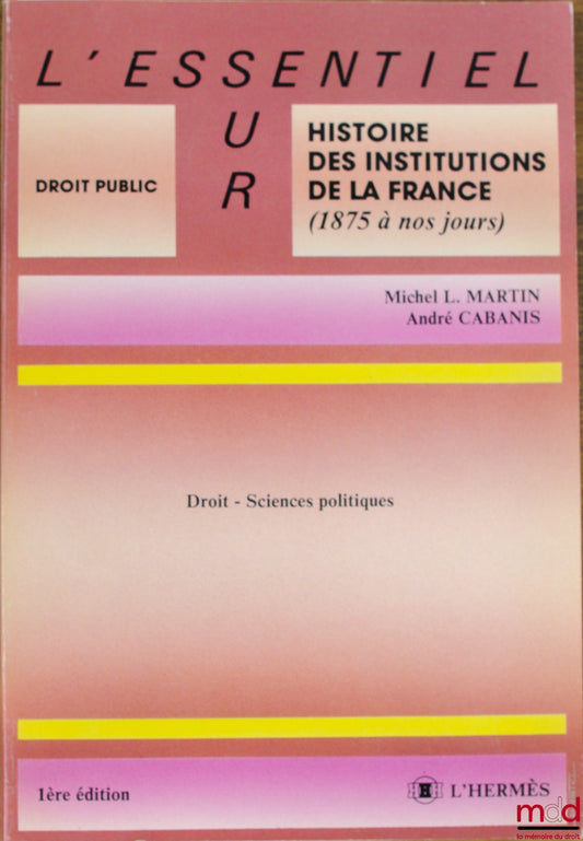 MARTIN (Michel L.) and CABANIS (André) – LAW - POLITICAL SCIENCE, 1st ed., coll. The Essentials on / Public Law