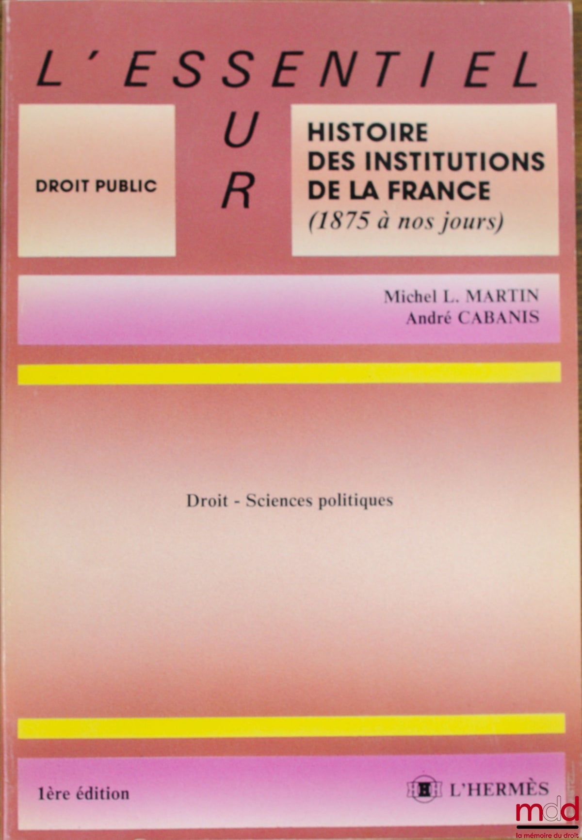 MARTIN (Michel L.) et CABANIS (André) – DROIT - SCIENCES POLITIQUES, 1ère éd., coll. L’essentiel sur / Droit public