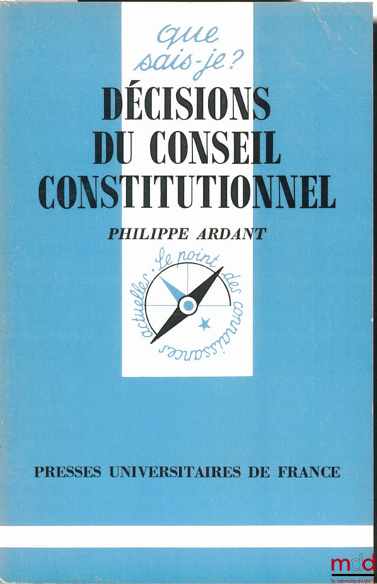 ARDANT (Philippe) – DECISIONS OF THE CONSTITUTIONAL COUNCIL, coll. Que sais-je?