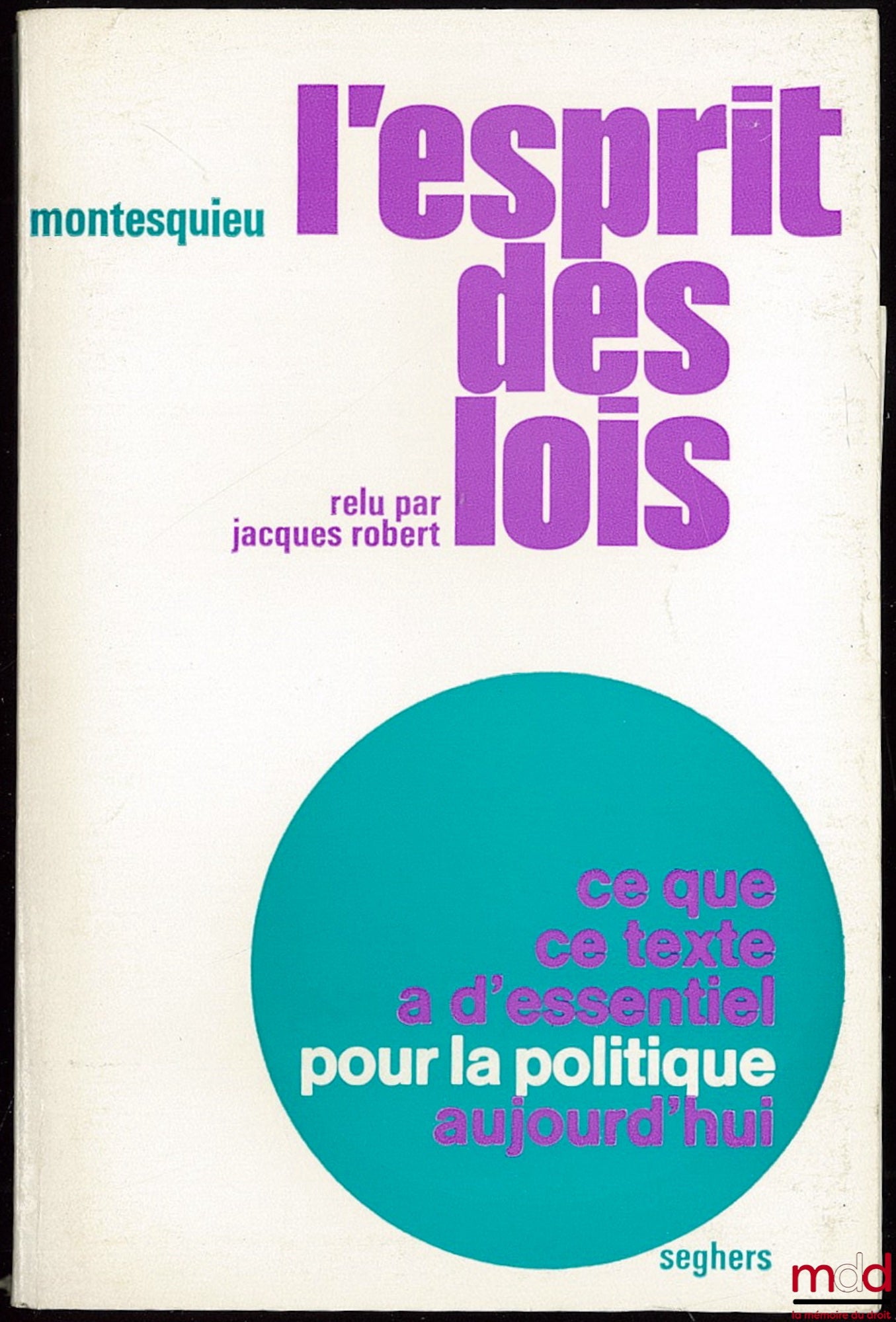 [Montesquieu], ROBERT (Jacques) – THE SPIRIT OF THE LAWS reread by Jacques Robert, What this text has that is essential for today's politics, coll. For Politics no. 3