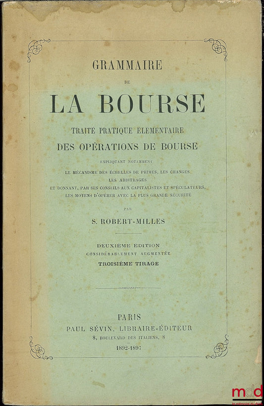 ROBERT-MILLES (S.) – THE GRAMMAR OF THE STOCK MARKET, AN ELEMENTARY PRACTICAL TREATISE ON STOCK MARKET OPERATIONS, 2nd ed., considerably enlarged, 3rd printing