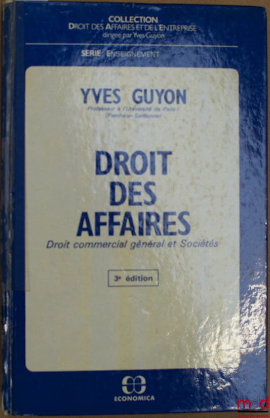 GUYON (Yves) – BUSINESS LAW, General Commercial Law and Companies, 3rd ed., Business and Enterprise Law series, Teaching series
