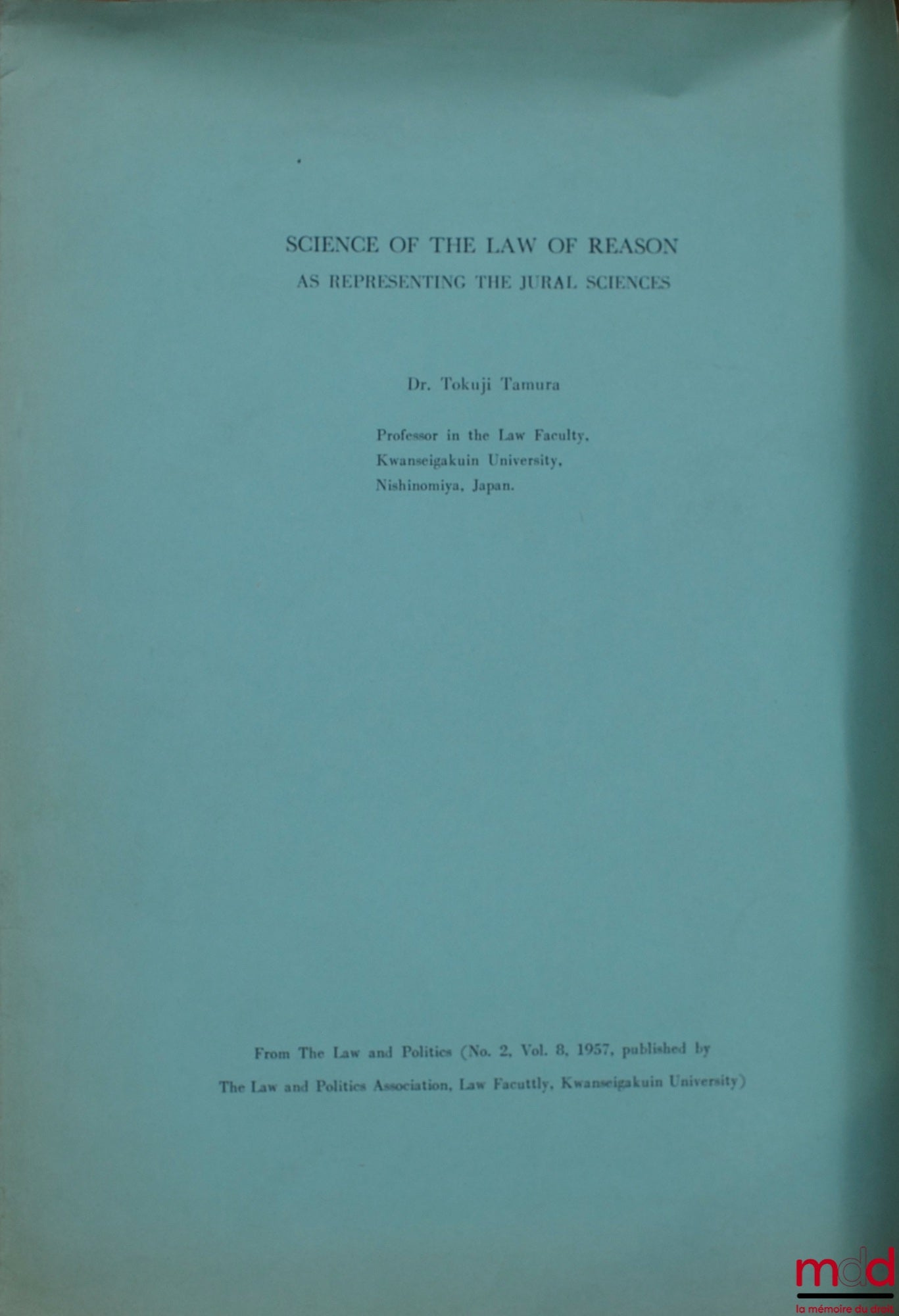 TAMURA (Tokuji) – SCIENCE OF THE LAW OF REASON AS REPRESENTING THE JURAL SCIENCES, excerpt from The Law and Politics No. 2, Vol. 8, 1957, Faculty of Law, Kwanseigakuin University