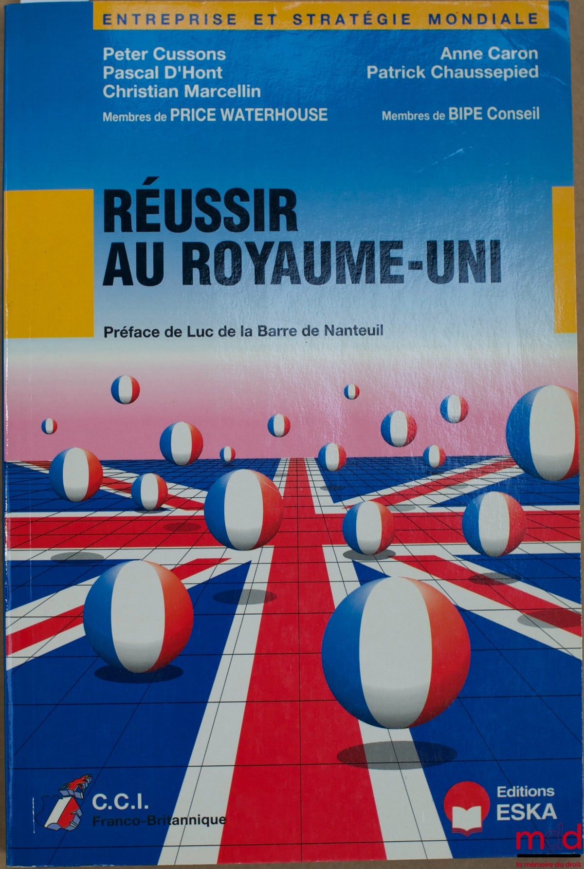 Members of PRICE WATERHOUSE: CUSSONS (Peter), D'HONT (Pascal) and Marcellin (Christian) - Members of BIPE Conseil: CARON (Anne) and CHAUSSEPIED (Patrick) – SUCCEEDING IN THE UNITED KINGDOM, Global Business and Strategy Collection