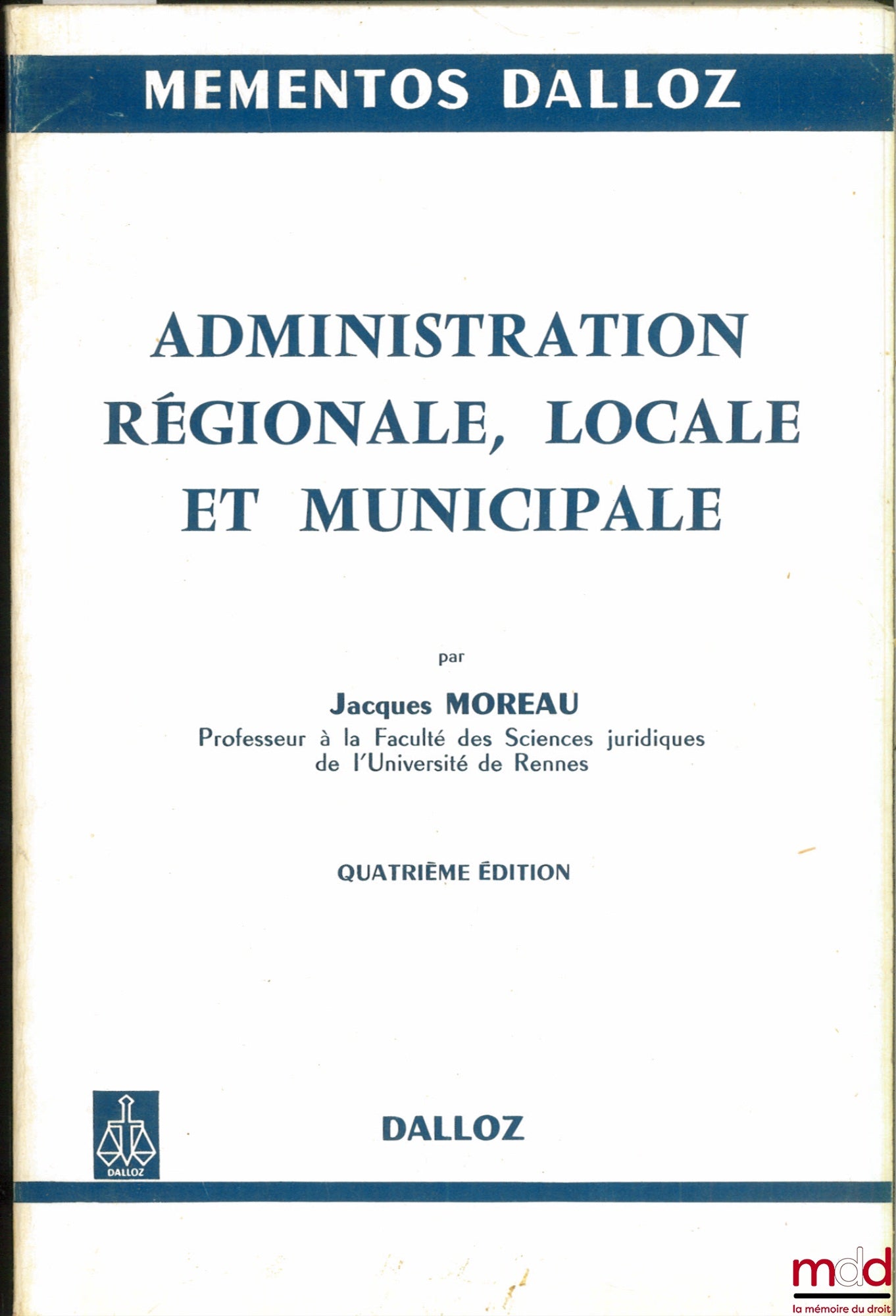 MOREAU (Jacques) – ADMINISTRATION RÉGIONALE, LOCALE ET MUNICIPALE, 4ème éd., coll. Mémentos Dalloz