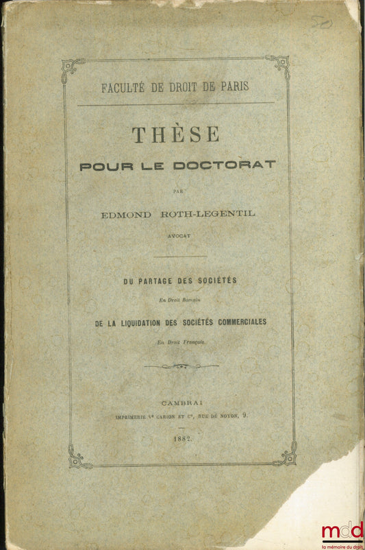 ROTH-LEGENTIL (Edmond) – DIVISION OF COMPANIES (Roman Law); ON THE LIQUIDATION OF COMMERCIAL COMPANIES (French Law), Faculty of Law of Paris