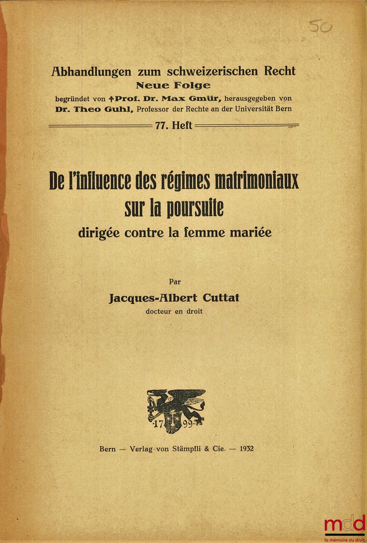 CUTTAT (Jacques-Albert) – ON THE INFLUENCE OF MATRIMONIAL REGIMES ON PROSECUTIONS BROUGHT AGAINST MARRIED WOMEN, coll. Abhandlungen zum schweizerischen Recht, new series, no. 77