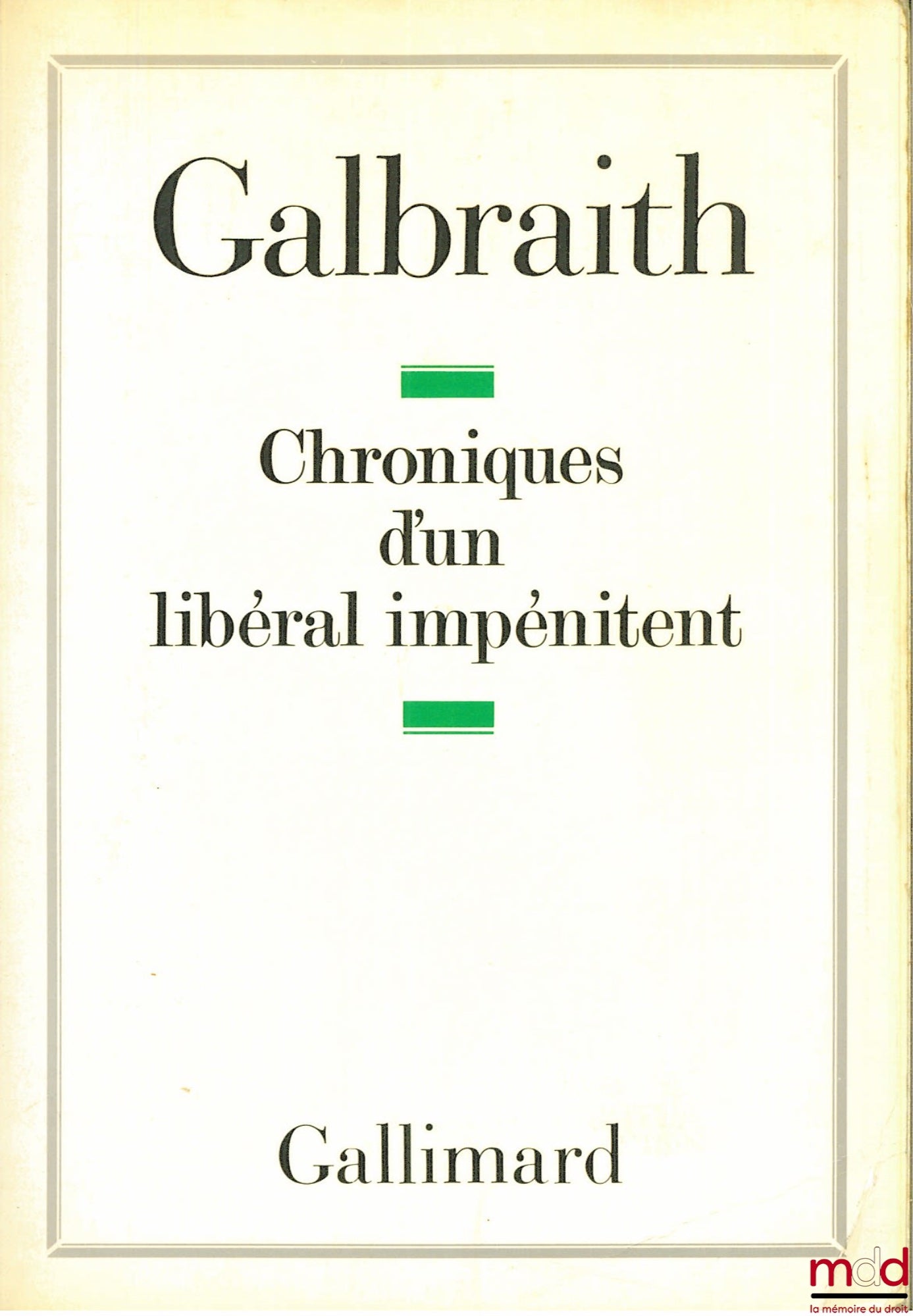 GALBRAITH (John Kenneth) – CHRONICLES OF AN UNPENITENT LIBERAL