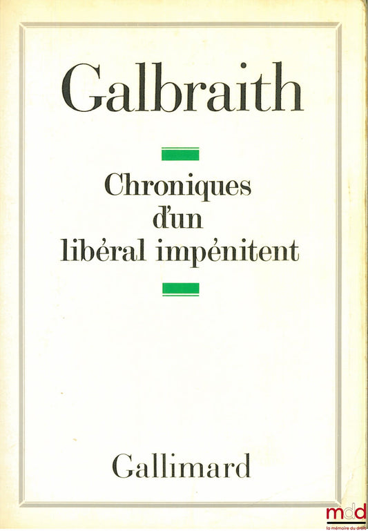 GALBRAITH (John Kenneth) – CHRONICLES OF AN UNPENITENT LIBERAL