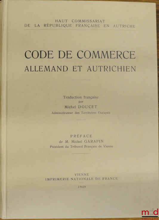 CODE DE COMMERCE ALLEMAND ET AUTRICHIEN, traduction française par Michel DOUCET, Haut commissariat de la République française en Autriche