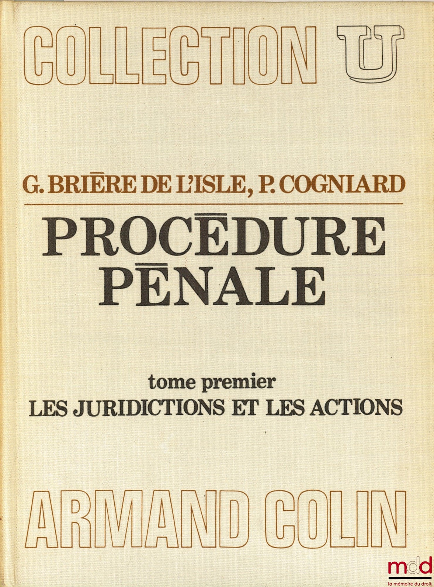 BRIÈRE DE L’ISLE (Georges) et COGNIART (Paul) – PROCÉDURE PÉNALE, t. 1 Les juridictions et les actions, coll. U, série Droit pénal et sciences criminelles