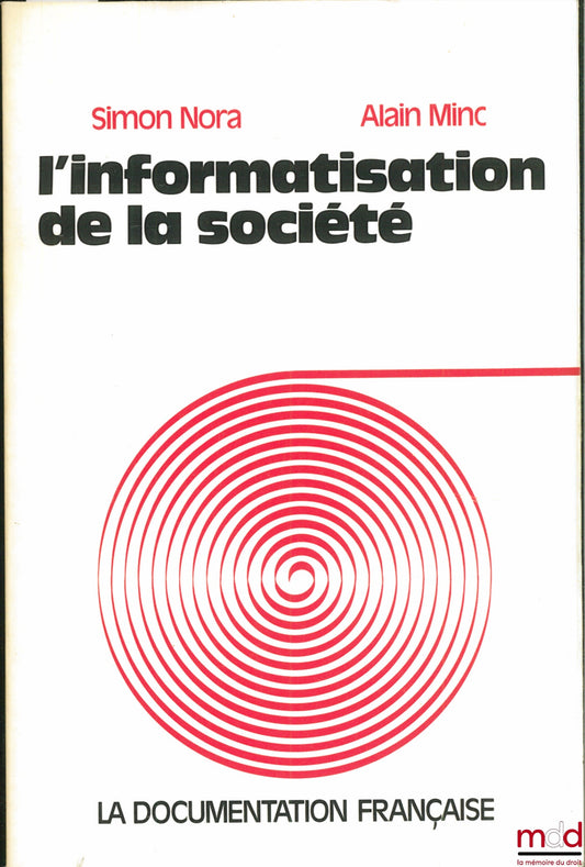 NORA (Simon) and MINC (Alain) – THE COMPUTERIZATION OF SOCIETY, Report to the President of the Republic, January 1978
